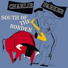 Charlie Parker - South of the border